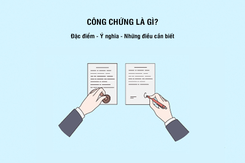 Cùng Á Châu tìm hiểu Công chứng là gì?