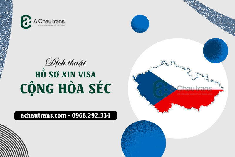 Dịch vụ dịch thuật công chứng hồ sơ xin visa Cộng Hòa Séc chất lượng cao tại Hà Nội