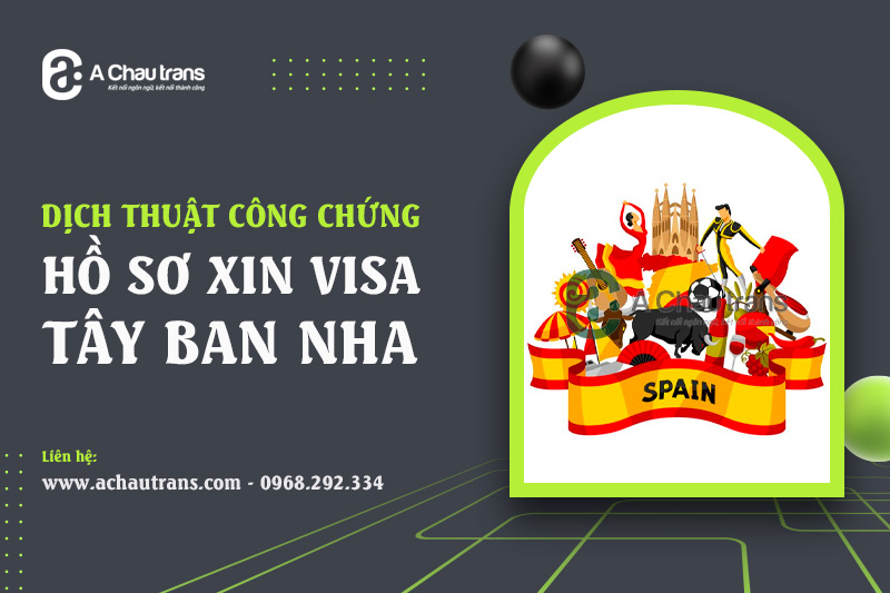 Dịch vụ dịch thuật công chứng hồ sơ xin visa Tây Ban Nha tại Hà Nội
