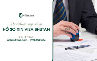 Dịch thuật công chứng hồ sơ xin visa Bhutan chuẩn xác