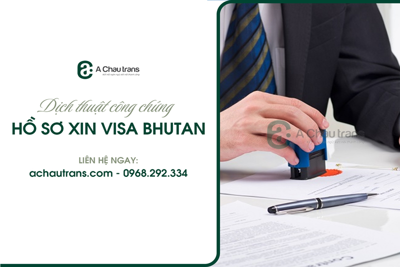 Dịch thuật công chứng hồ sơ xin visa Bhutan chuẩn xác