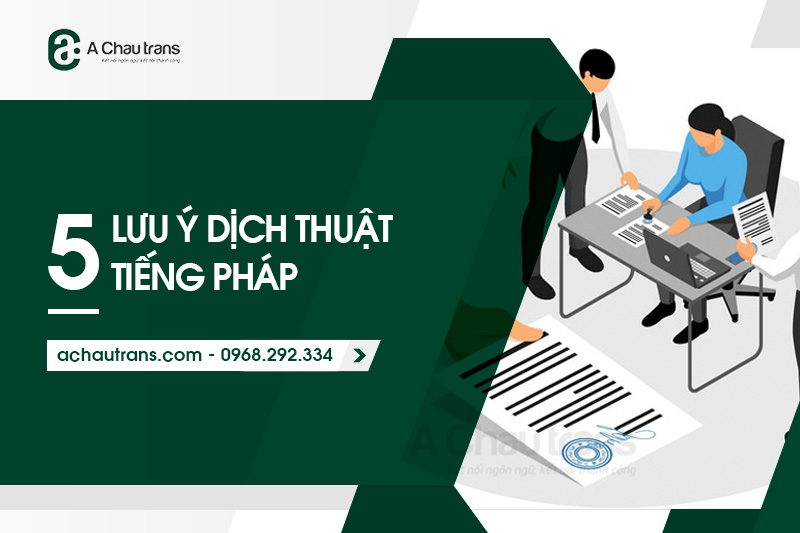 5 Lưu ý dịch thuật tiếng Pháp mà bạn nên ghi nhớ