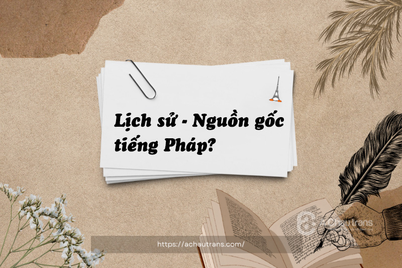 Nguồn gốc tiếng Pháp từ đâu? Lịch sử phát triển của tiếng Pháp