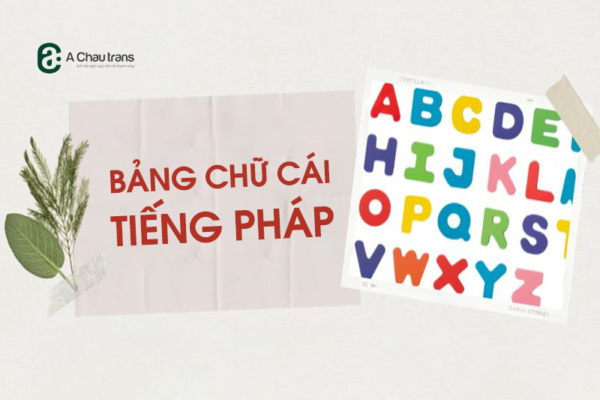 Bảng chữ cái tiếng Pháp có bao nhiêu chữ? Cách đọc, phiên âm