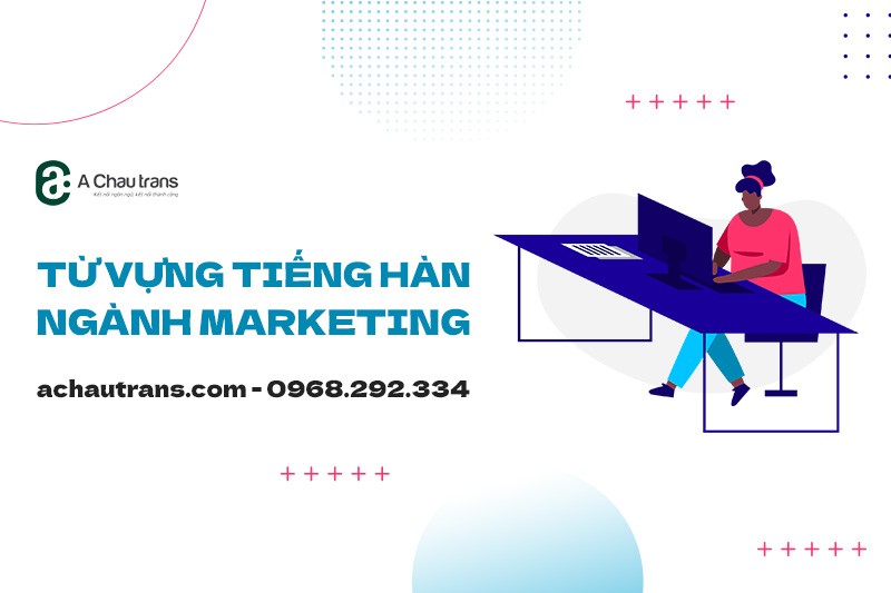 Tổng hợp 100+ từ vựng tiếng Hàn chuyên ngành Marketing