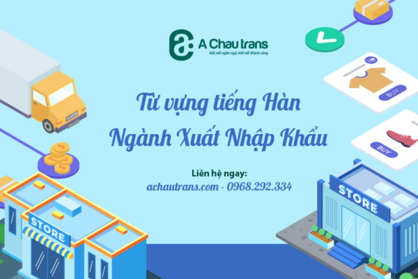 Tổng hợp 100+ từ vựng tiếng Hàn chuyên ngành xuất nhập khẩu